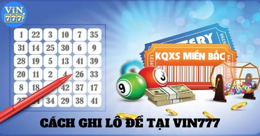 Cách Ghi Lô Đề Tại Vin777: Kinh Nghiệm Ghi Lô Đề Chính Xác 1 cach ghi lo de tai vin777 5