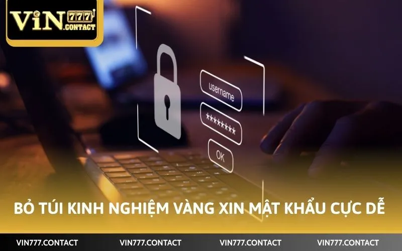 Cách Lấy Lại Pass Vin777 Đơn Giản, Cấp Tốc Ít Ai Biết 3 Bỏ túi kinh nghiệm vàng xin mật khẩu cực dễ