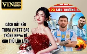 Cách bắt kèo thơm Vin777