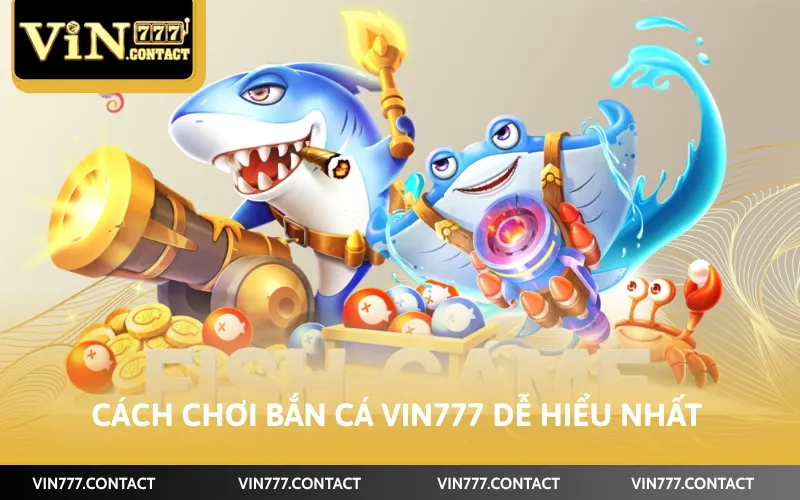 Cách Chơi Bắn Cá VIN777 - Hướng Dẫn Chi Tiết Các Bước 2 Cách chơi bắn cá VIN777 dễ hiểu nhất