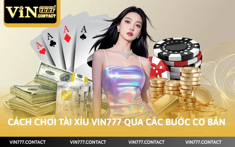 Cách Chơi Tài Xỉu VIN777 - Mẹo Hiệu Quả Và Dễ Hiểu Nhất 2 Cách chơi Tài Xỉu VIN777 qua các bước cơ bản