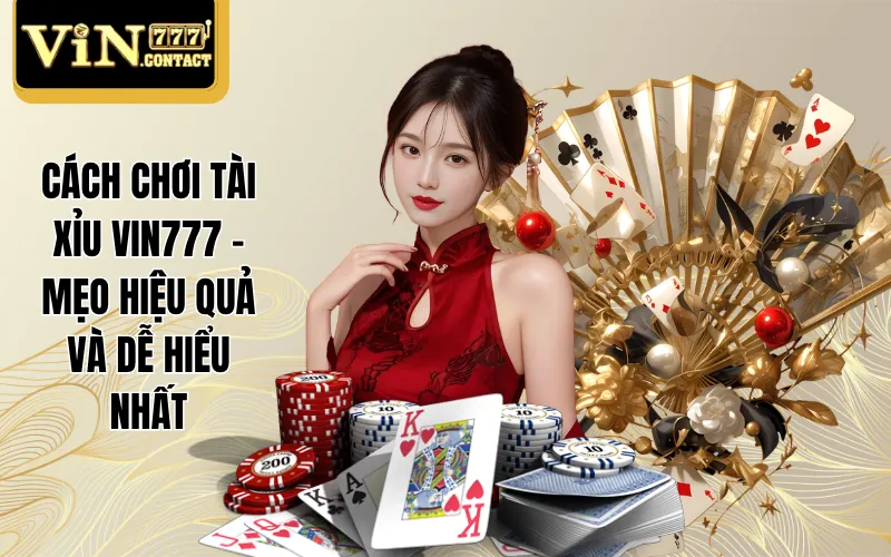 Cách Chơi Tài Xỉu VIN777 - Mẹo Hiệu Quả Và Dễ Hiểu Nhất 1 Cách chơi Tài Xỉu VIN777