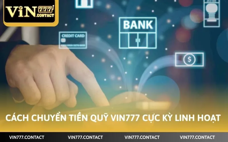 Cách Chuyển Tiền Quỹ Vin777 Chi Tiết Nhất Năm 2026 2 Cách chuyển tiền quỹ Vin777 cực kỳ linh hoạt