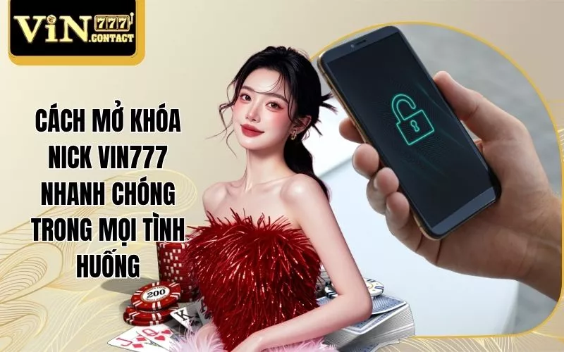 Cách Mở Khóa Nick Vin777 Nhanh Chóng Trong Mọi Tình Huống 1 Cách mở khóa nick Vin777