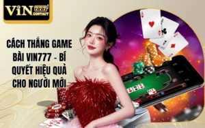 Cách thắng game bài VIN777