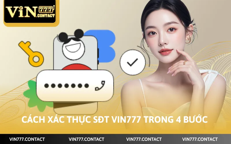 Cách Xác Thực SĐT Vin777 Đơn Giản Trong Vòng 4 Bước 4 Cách xác thực sđt Vin777 trong 4 bước