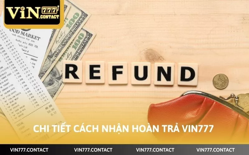 Chi tiết cách nhận hoàn trả Vin777