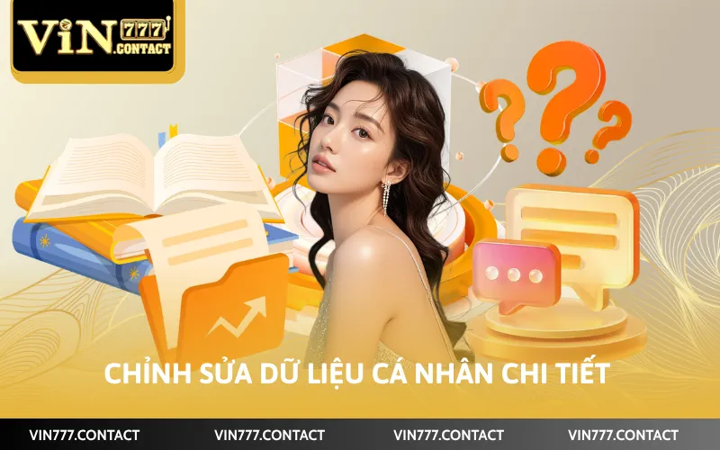 Cách Đổi Thông Tin VIN777 - Cập Nhật Dữ Liệu Nhanh 2026 3 Chỉnh sửa dữ liệu cá nhân chi tiết