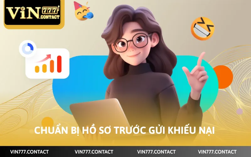 Cách Khiếu Nại Lỗi VIN777 - Xử Lý Các Vấn Đề Phát Sinh 4 Chuẩn bị hồ sơ trước gửi khiếu nại