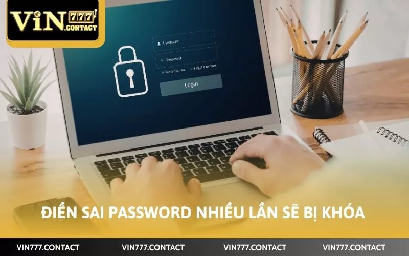Cách Mở Khóa Nick Vin777 Nhanh Chóng Trong Mọi Tình Huống 2 Điền sai password nhiều lần sẽ bị khóa