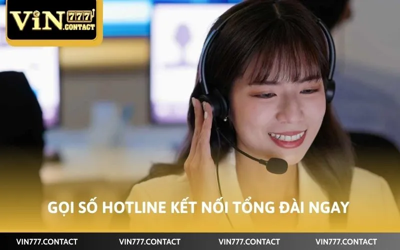 Cách Liên Hệ CSKH Vin777 Nhanh Chóng Nhất Hiện Nay 2 Gọi số hotline kết nối tổng đài ngay