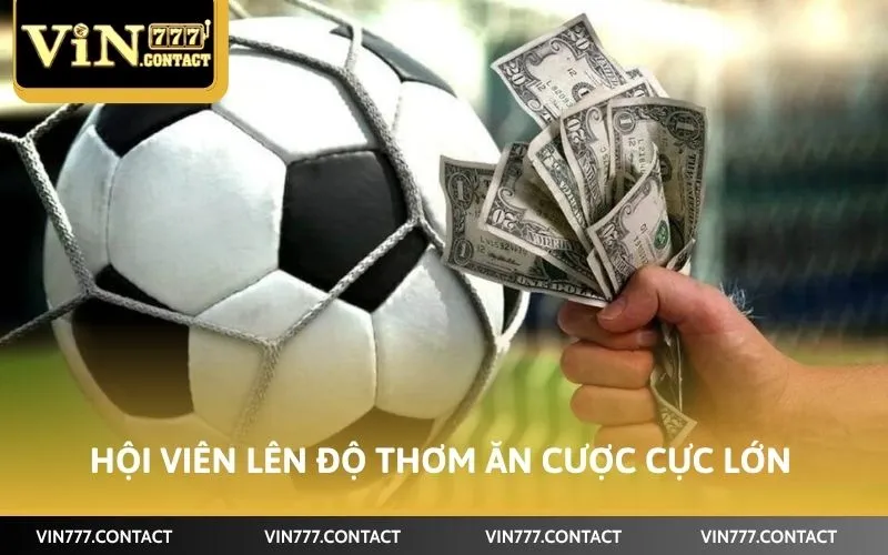Cách Bắt Kèo Thơm Vin777 Bao Trúng 99% Từ Cao Thủ Lão Làng 2 Hội viên lên độ thơm ăn cược cực lớn