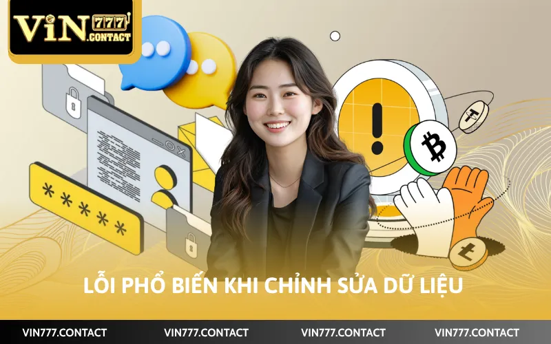 Cách Đổi Thông Tin VIN777 - Cập Nhật Dữ Liệu Nhanh 2026 5 Lỗi phổ biến khi chỉnh sửa dữ liệu