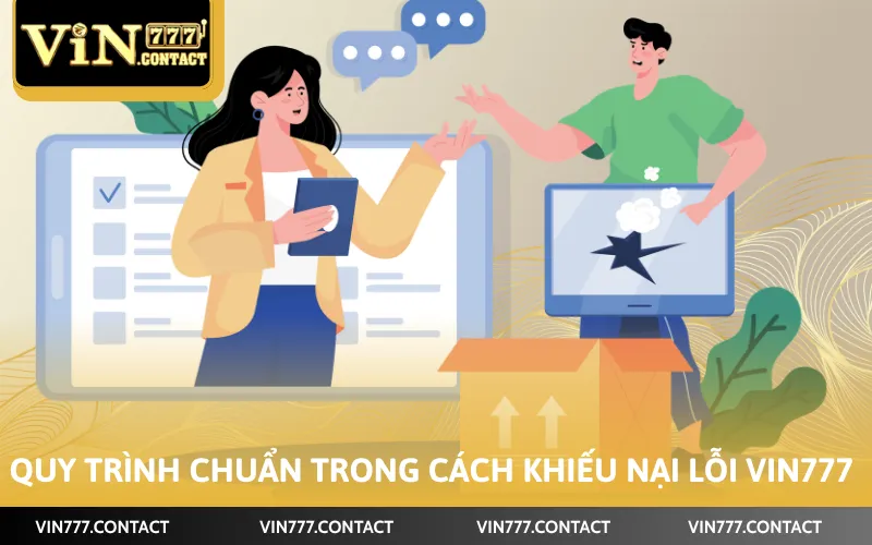 Cách Khiếu Nại Lỗi VIN777 - Xử Lý Các Vấn Đề Phát Sinh 2 Quy trình chuẩn trong cách khiếu nại lỗi VIN777