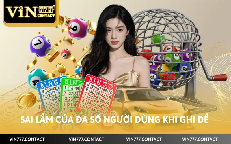 Cách Ghi Số Đề VIN777 - Các Quy Tắc Cần Nhớ Khi Tham Gia 5 Sai lầm của đa số người dùng khi ghi đề