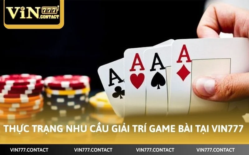 Cách Thắng Game Bài VIN777 - Bí Quyết Hiệu Quả Cho Người Mới 2 Thực trạng nhu cầu giải trí game bài tại VIN777